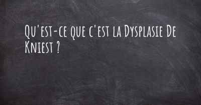 Qu'est-ce que c'est la Dysplasie De Kniest ?