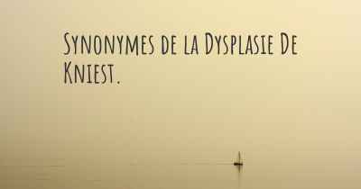 Synonymes de la Dysplasie De Kniest. 