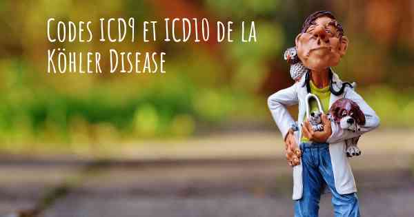 Codes ICD9 et ICD10 de la Köhler Disease