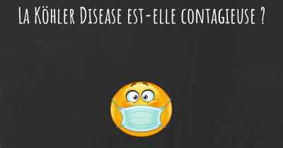 La Köhler Disease est-elle contagieuse ?