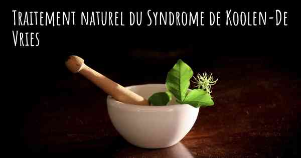 Traitement naturel du Syndrome de Koolen-De Vries