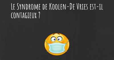 Le Syndrome de Koolen-De Vries est-il contagieux ?