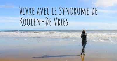Vivre avec le Syndrome de Koolen-De Vries