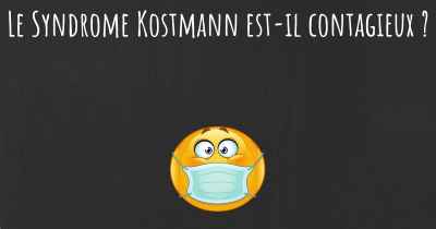 Le Syndrome Kostmann est-il contagieux ?