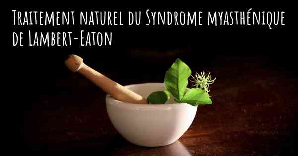 Traitement naturel du Syndrome myasthénique de Lambert-Eaton