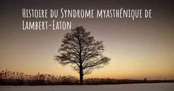 Histoire du Syndrome myasthénique de Lambert-Eaton