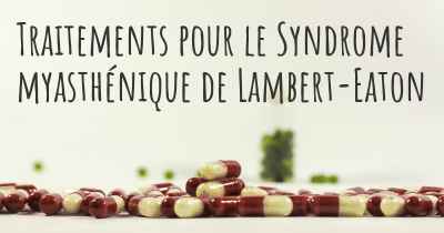 Traitements pour le Syndrome myasthénique de Lambert-Eaton