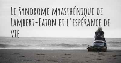 Le Syndrome myasthénique de Lambert-Eaton et l'espérance de vie