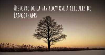 Histoire de la Histiocytose à cellules de Langerhans
