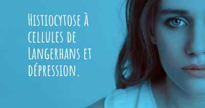 Histiocytose à cellules de Langerhans et dépression. 