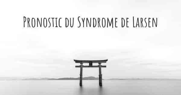 Pronostic du Syndrome de Larsen