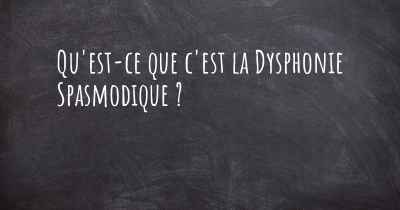 Qu'est-ce que c'est la Dysphonie Spasmodique ?