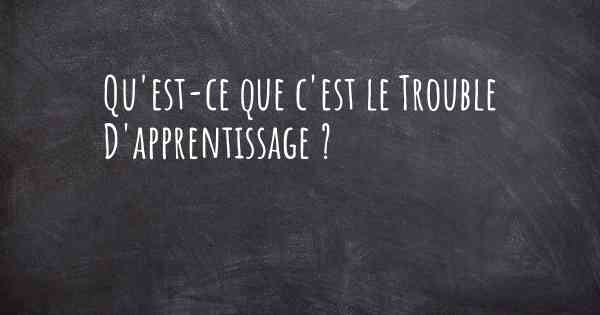 Qu'est-ce que c'est le Trouble D'apprentissage ?