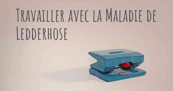 Travailler avec la Maladie de Ledderhose