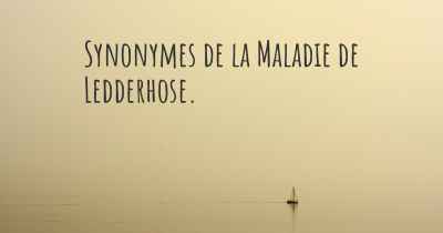 Synonymes de la Maladie de Ledderhose. 