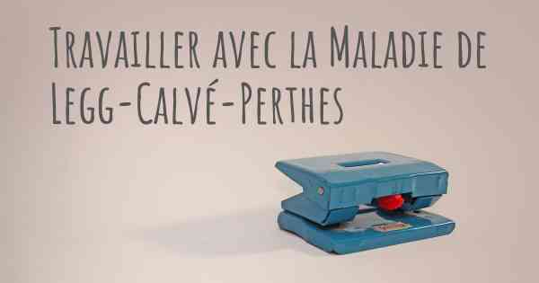 Travailler avec la Maladie de Legg-Calvé-Perthes