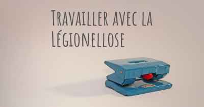 Travailler avec la Légionellose