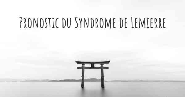 Pronostic du Syndrome de Lemierre