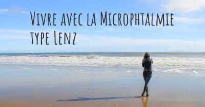 Vivre avec la Microphtalmie type Lenz