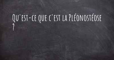 Qu'est-ce que c'est la Pléonostéose ?