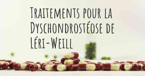 Traitements pour la Dyschondrostéose de Léri-Weill