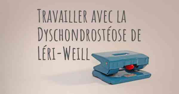 Travailler avec la Dyschondrostéose de Léri-Weill