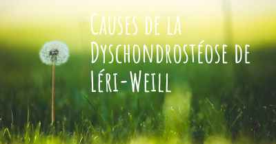 Causes de la Dyschondrostéose de Léri-Weill