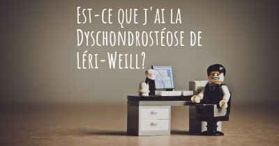 Est-ce que j'ai la Dyschondrostéose de Léri-Weill?