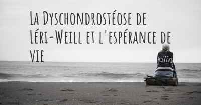 La Dyschondrostéose de Léri-Weill et l'espérance de vie