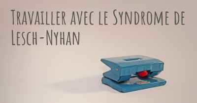 Travailler avec le Syndrome de Lesch-Nyhan