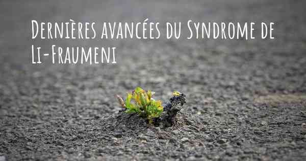 Dernières avancées du Syndrome de Li-Fraumeni