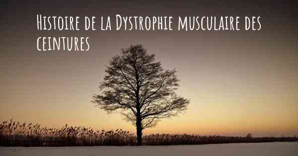 Histoire de la Dystrophie musculaire des ceintures