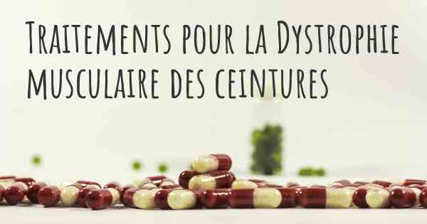 Traitements pour la Dystrophie musculaire des ceintures