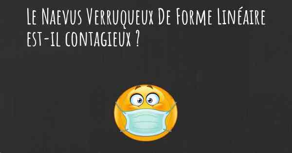 Le Naevus Verruqueux De Forme Linéaire est-il contagieux ?