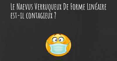 Le Naevus Verruqueux De Forme Linéaire est-il contagieux ?