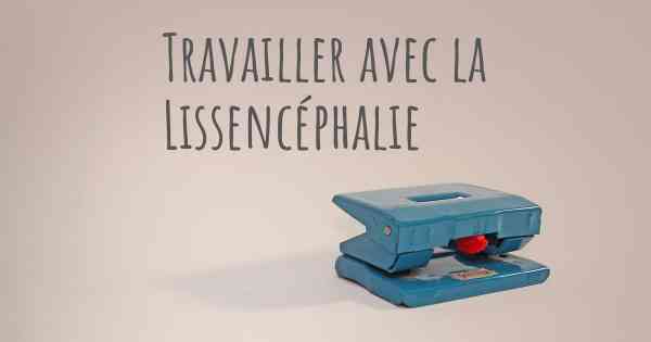 Travailler avec la Lissencéphalie