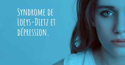 Syndrome de Loeys-Dietz et dépression. 