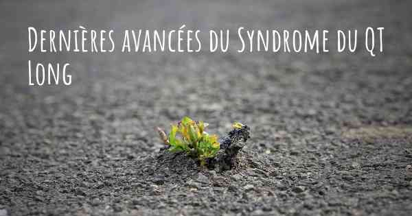 Dernières avancées du Syndrome du QT Long