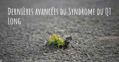 Dernières avancées du Syndrome du QT Long