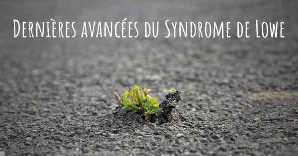 Dernières avancées du Syndrome de Lowe