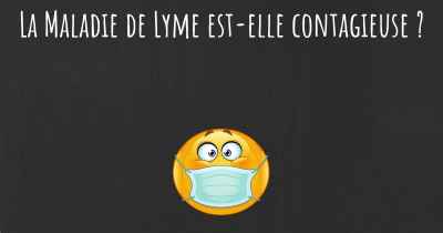 La Maladie de Lyme est-elle contagieuse ?
