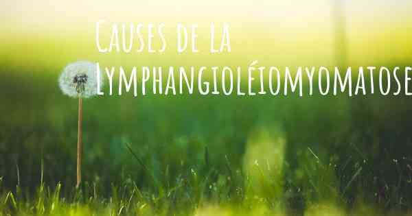 Causes de la Lymphangioléiomyomatose