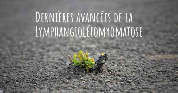 Dernières avancées de la Lymphangioléiomyomatose