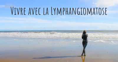 Vivre avec la Lymphangiomatose