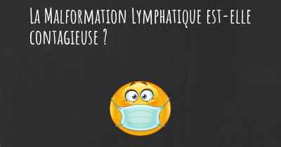La Malformation Lymphatique est-elle contagieuse ?