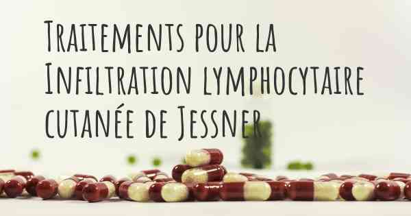 Traitements pour la Infiltration lymphocytaire cutanée de Jessner