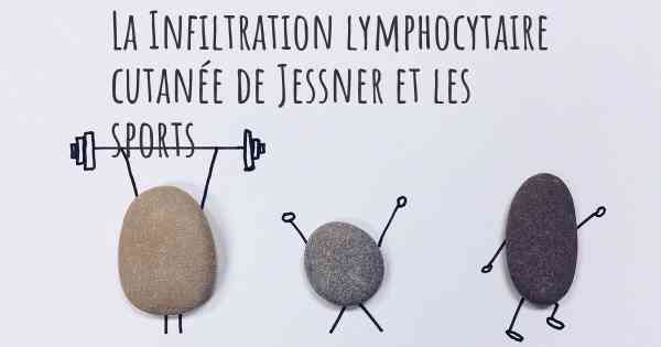 La Infiltration lymphocytaire cutanée de Jessner et les sports