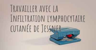 Travailler avec la Infiltration lymphocytaire cutanée de Jessner