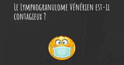 Le Lymphogranulome Vénérien est-il contagieux ?