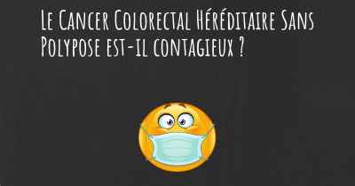 Le Cancer Colorectal Héréditaire Sans Polypose est-il contagieux ?